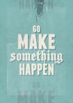 Go Make Something Happen