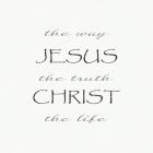 The Way, the Truth, the Life; Jesus Christ