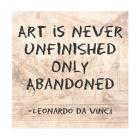 Art is Never Finished Only Abandoned -Da Vinci Quote