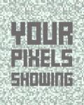 Your Pixels Showing