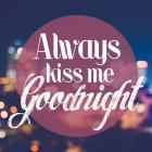 Always Kiss Me Goodnight Blurred Lights