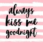 Always Kiss me Goodnight-Pink