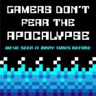 Gamers Don't Fear The Apocalypse  - Blue