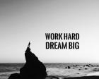 Work Hard Dream Big - Sea Shore Black and White
