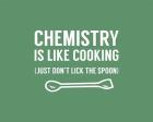 Chemistry Is Like Cooking - Green
