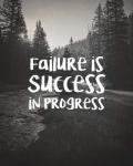 Failure Is Success In Progress - Black and White