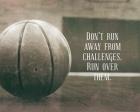 Don't Run Away From Challenges - Basketball Sepia