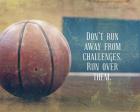 Don't Run Away From Challenges - Basketball