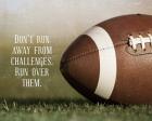 Don't Run Away From Challenges - Football