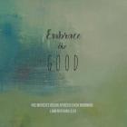 Embrace the Good