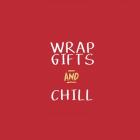 Wrap Gifts and Chill