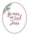 Be Near Me Lord Jesus