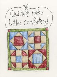 Quilters Make Better Comforters | Obraz na stenu