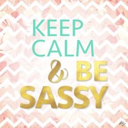 Keep Calm And Be Sassy | Obraz na stenu