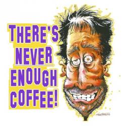 Never Enough Coffee | Obraz na stenu