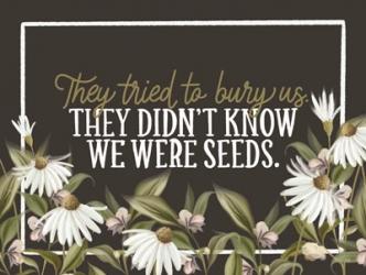 We Were Seeds | Obraz na stenu