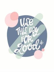 Use This Day for Good | Obraz na stenu