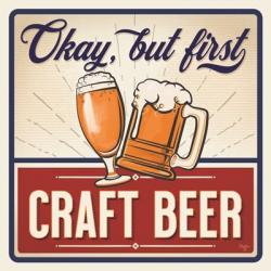 Okay, But First Craft Beer | Obraz na stenu