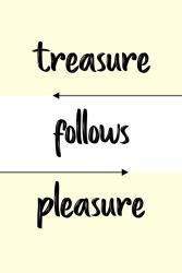 Treasure Follows Pleasure | Obraz na stenu