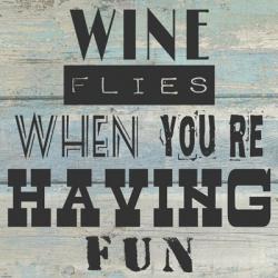 Wine Flies When You're Having Fun | Obraz na stenu