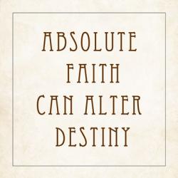 Absolute Faith Can Alter Destiny | Obraz na stenu