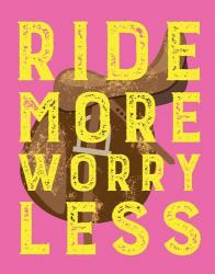 Ride More Worry Less - Pink | Obraz na stenu