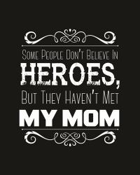 Some People Don't Believe in Heroes Mom Black | Obraz na stenu