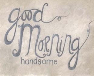 Good Morning Handsome | Obraz na stenu