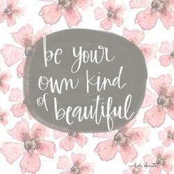 Be Your Own Kind of Beautiful | Obraz na stenu