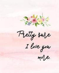 Pretty Sure I Love You More | Obraz na stenu