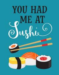 You Had Me at Sushi | Obraz na stenu