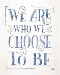 We are Who We Choose to Be I | Obraz na stenu